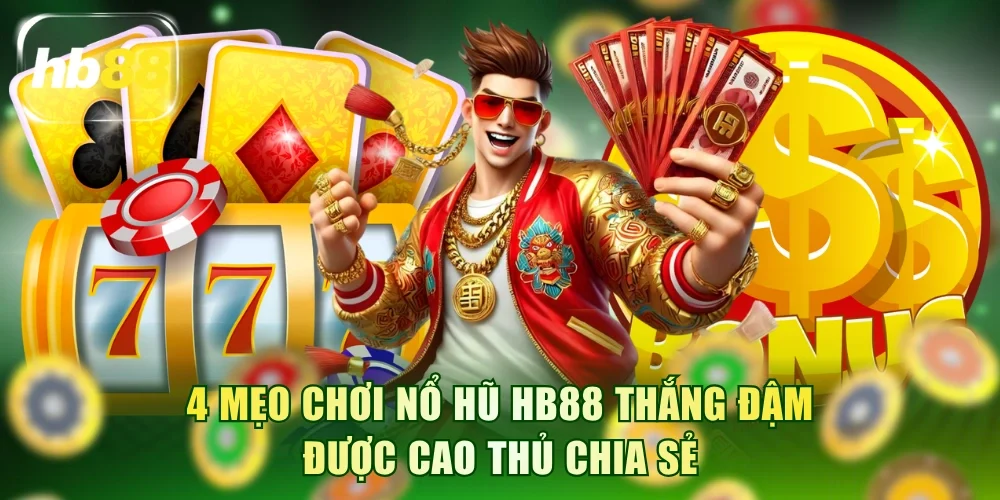 Mẹo chơi Nổ Hũ HB88
