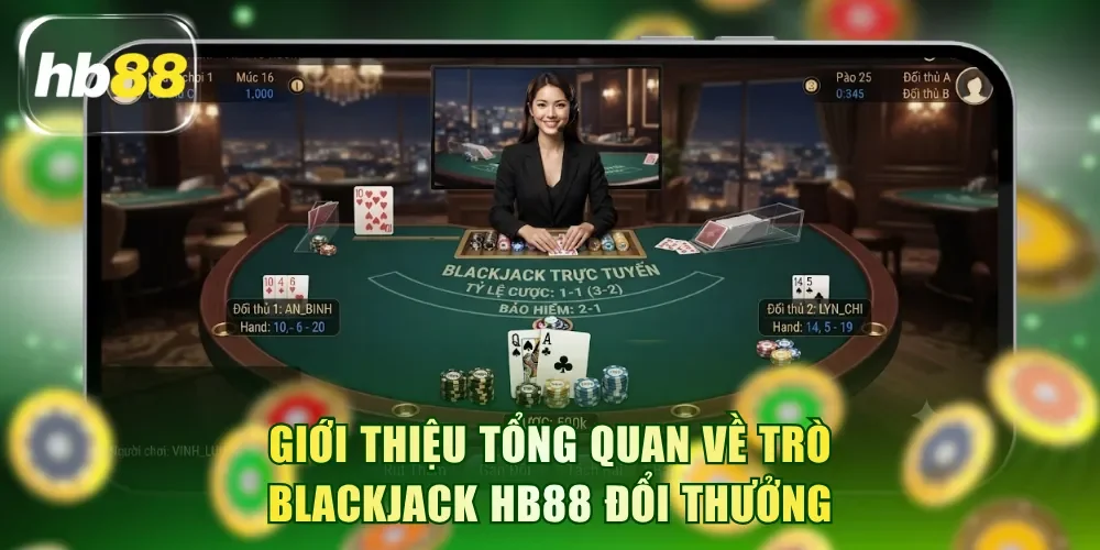 Giới thiệu tổng quan về trò Blackjack HB88 đổi thưởng