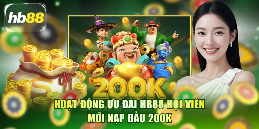 Hoạt động ưu đãi HB88 hội viên mới nạp đầu 200K