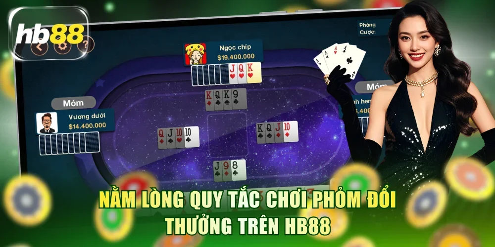 Nằm lòng quy tắc chơi Phỏm đổi thưởng trên HB88