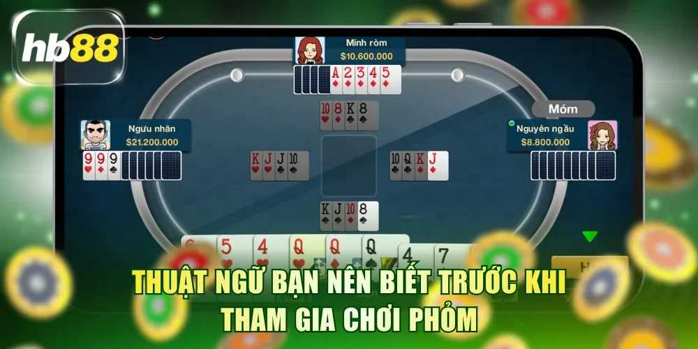 Thuật ngữ bạn nên biết trước khi tham gia chơi Phỏm