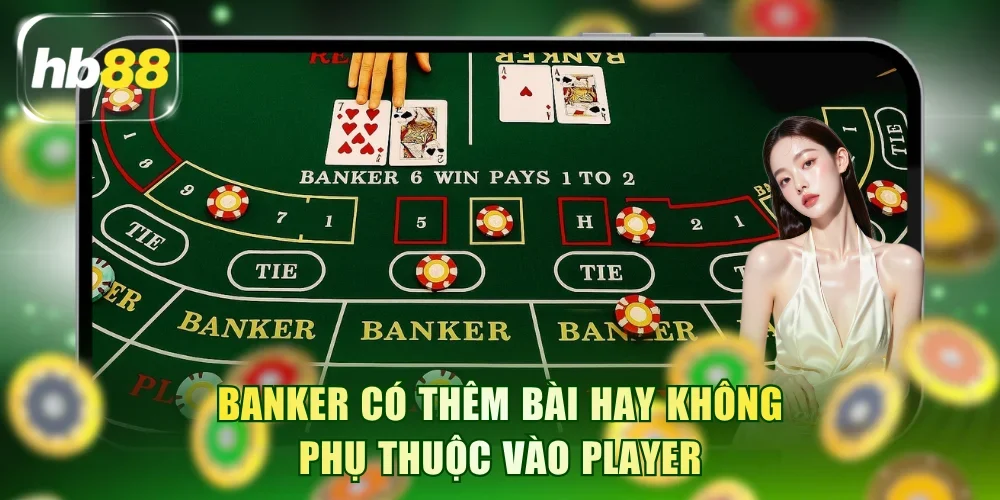Banker có thêm bài hay không phụ thuộc vào Player