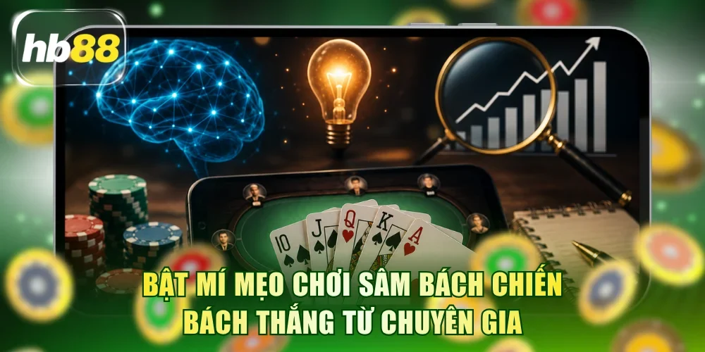 Bật mí mẹo chơi sâm bách chiến bách thắng từ chuyên gia