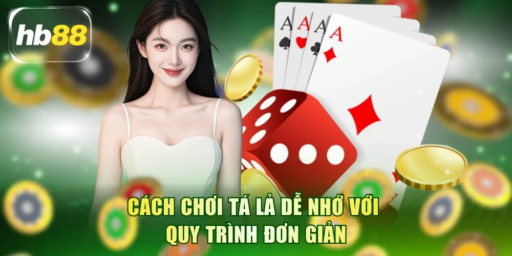 Cách chơi Tá lả dễ nhớ với quy trình đơn giản