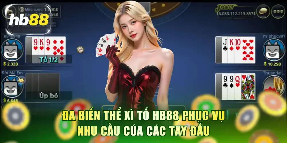 Đa biến thể Xì tố HB88 phục vụ nhu cầu của các tay đấu