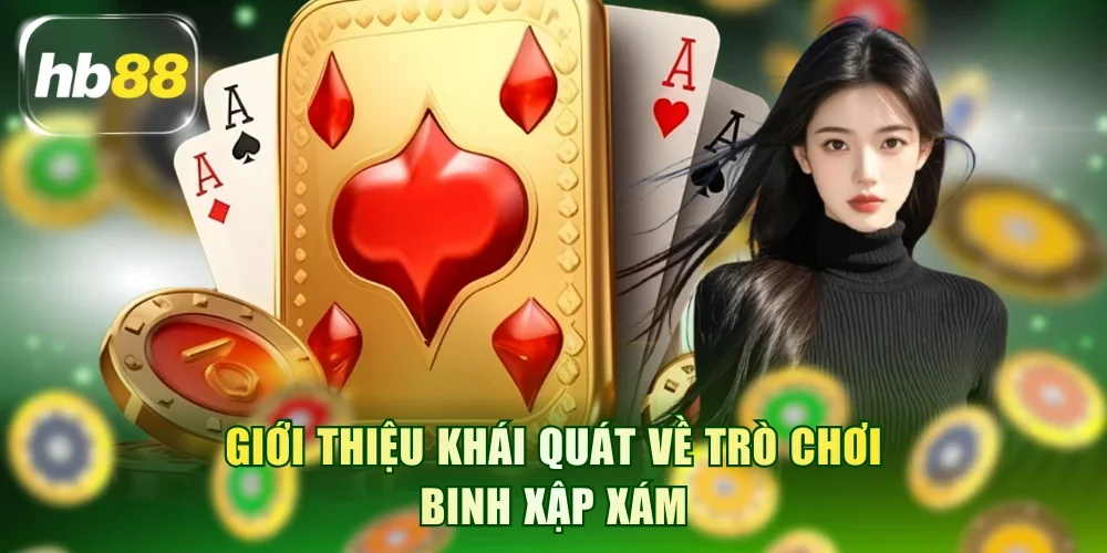 Giới thiệu khái quát về trò chơi Binh xập xám