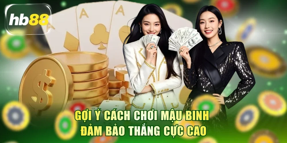 Gợi ý cách chơi Mậu Binh đảm bảo thắng cực cao