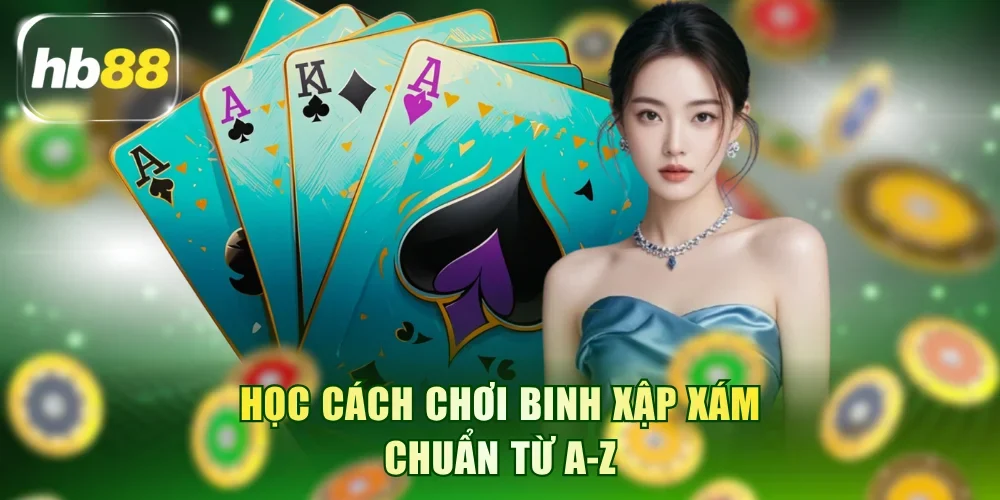 Học cách chơi Binh xập xám chuẩn từ A-Z