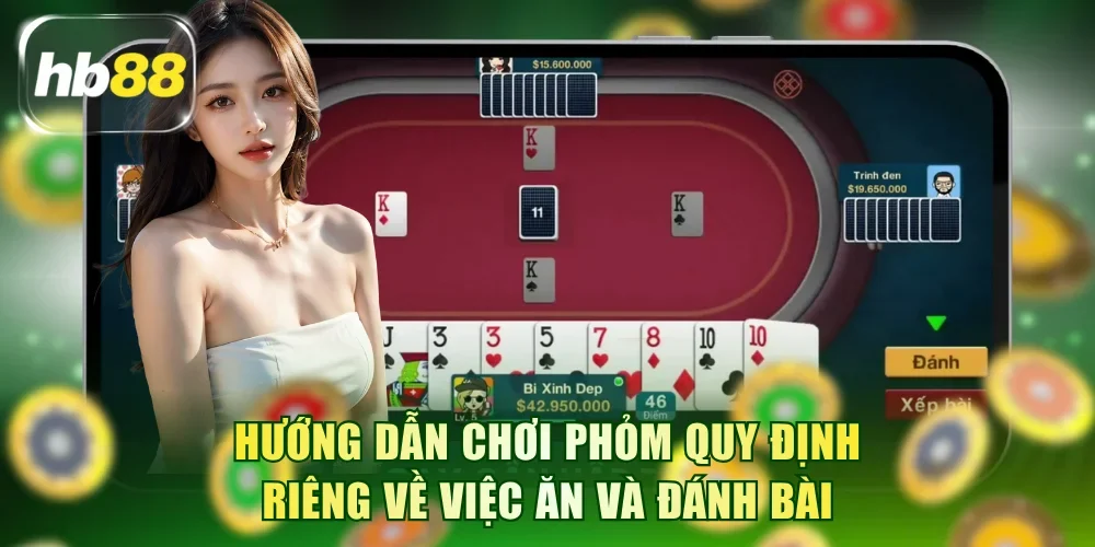 Hướng dẫn chơi Phỏm quy định riêng về việc ăn và đánh bài