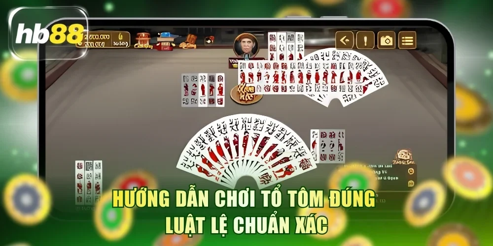 Hướng dẫn chơi Tổ tôm đúng luật lệ chuẩn xác