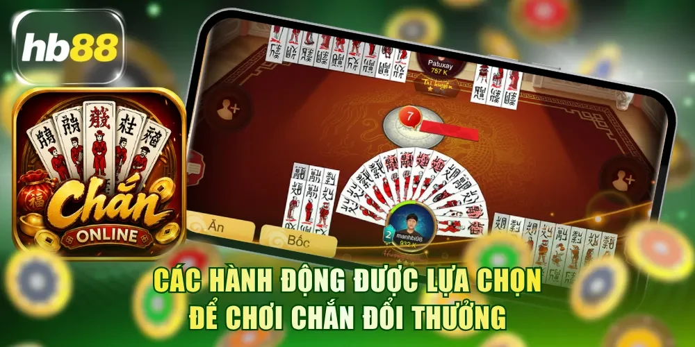 Làm quen các hành động được lựa chọn để chơi Chắn đổi thưởng