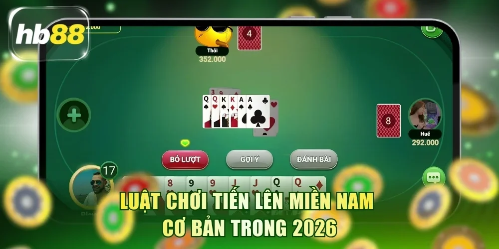 Luật chơi Tiến lên miền Nam cơ bản trong 2026