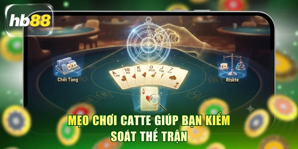 Mẹo chơi Catte giúp bạn kiểm soát thế trận