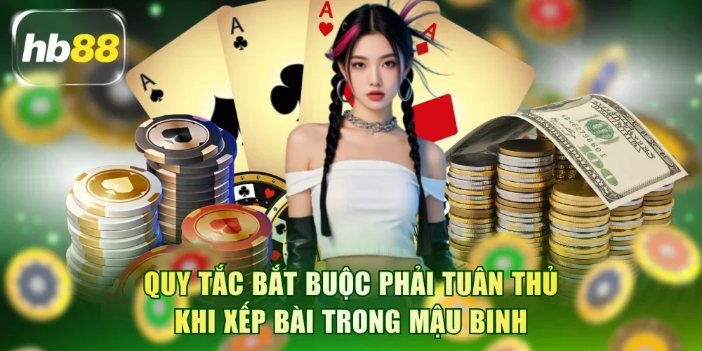 Quy tắc bắt buộc phải tuân thủ khi xếp bài trong Mậu binh