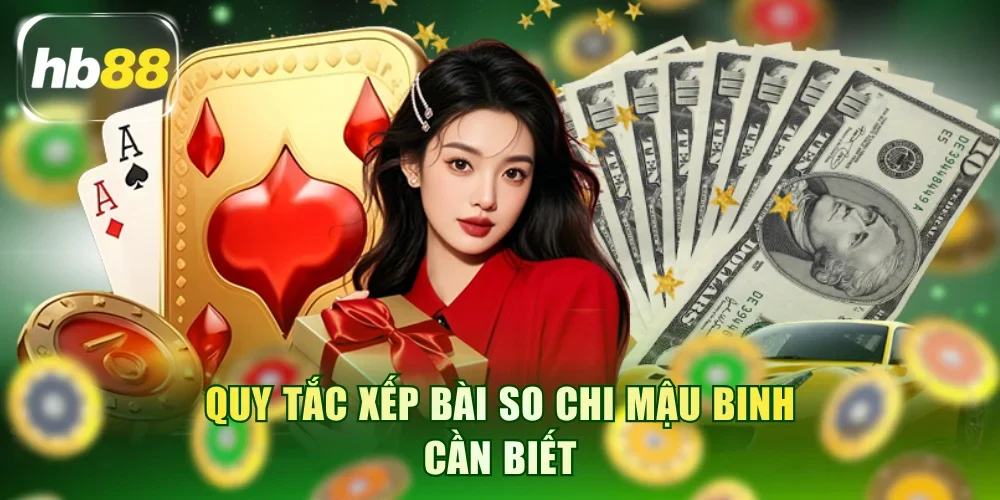 Quy tắc xếp bài so chi Mậu Binh cần biết