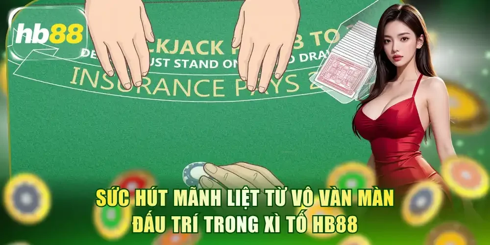 Sức hút mãnh liệt từ vô vàn màn đấu trí trong Xì tố HB88